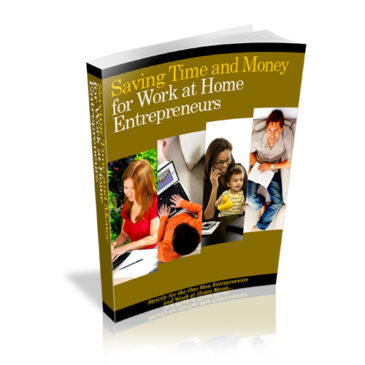 Saving Time And Money For Work At Home Entrepreneurs